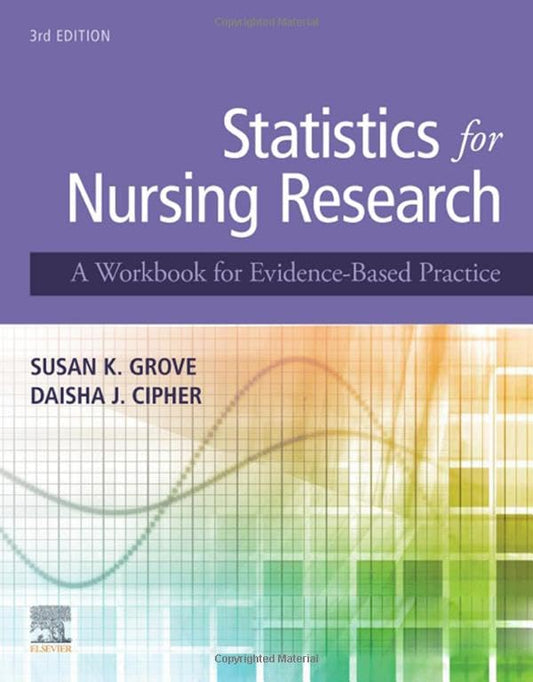 Statistics for Nursing Research: A Workbook for Evidence-Based Practice [Paperback] Grove PhD  RN  ANP-BC  GNP-BC, Susan K. and Cipher PhD, Daisha J.