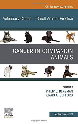 Cancer in Companion Animals, An Issue of Veterinary Clinics of North America: Small Animal Practice (Volume 49-5) (The Clinics: Veterinary Medicine, Volume 49-5) [Hardcover] Bergman DVM  MS  PhD, Philip J and Clifford DVM  MS  DACVIM, Craig