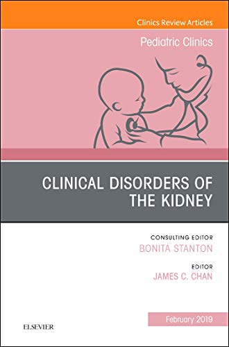 Clinical Disorders of the Kidney, An Issue of Pediatric Clinics of North America (Volume 66-1) (The Clinics: Internal Medicine, Volume 66-1) [Hardcover] Chan MD, James C