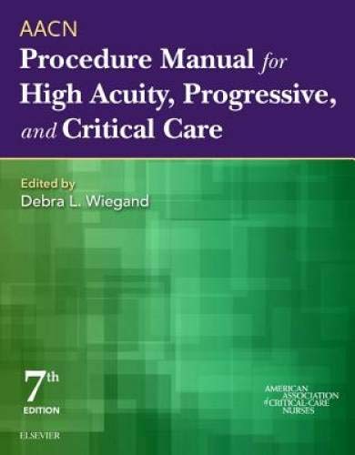 AACN Procedure Manual for High Acuity, Progressive, and Critical Care [Paperback] AACN and Wiegand PhD  RN  CCRN  FAAN, Debra L.