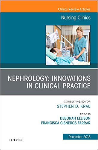 Nephrology: Innovations in Clinical Practice, An Issue of Nursing Clinics (Volume 53-4) (The Clinics: Nursing, Volume 53-4) [Hardcover] Farrar, Chita and Ellison, Deborah