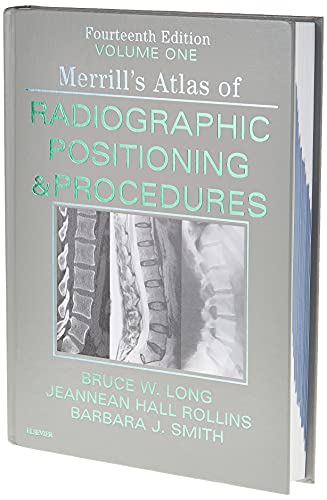 Merrill's Atlas of Radiographic Positioning and Procedures - 3-Volume Set Long MS  RT(R)(CV)  FASRT  FAEIRS, Bruce W.; Rollins M.R.C.  R.T. (R)(CV)(M)(ARRT), Jeannean Hall and Smith MS  RT(R)(QM)  FASRT  FAEIRS, Barbara J.