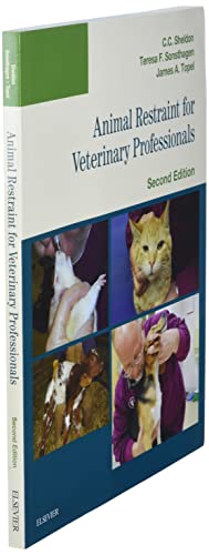 Animal Restraint for Veterinary Professionals Sheldon DVM  MS, C. C.; Sonsthagen BS  LVT, Teresa F. and Topel CVT, James